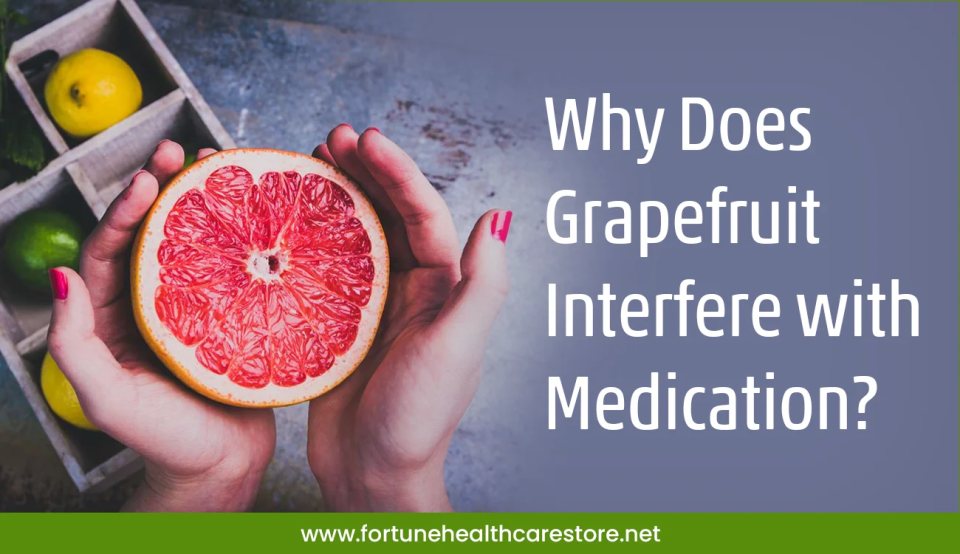 Why Does Grapefruit Interfere with Medication